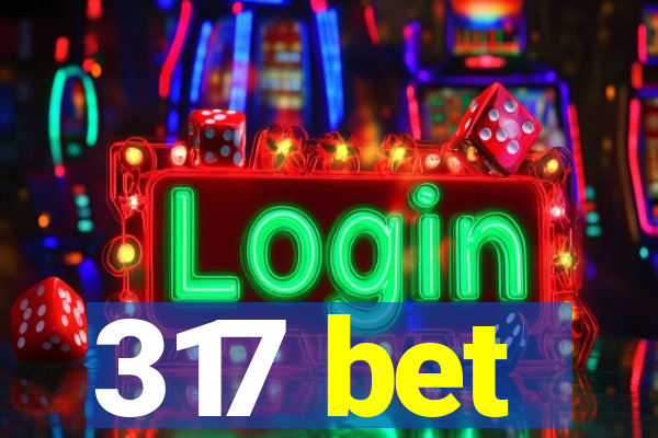 317 bet
